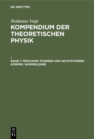 Woldemar Voigt: Kompendium der theoretischen Physik / Mechanik starrer und nichtstarrer Körper. Wärmelehre