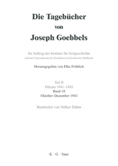 Die Tageb&uuml;cher von Joseph Goebbels. Diktate 1941-1945 / Oktober - Dezember 1943 - 