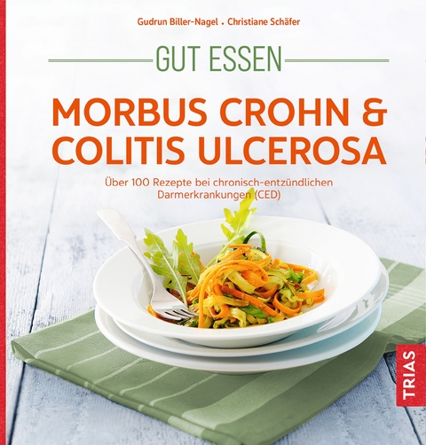 Gut essen - Morbus Crohn & Colitis ulcerosa - Gudrun Biller-Nagel, Christiane Sch&auml;fer