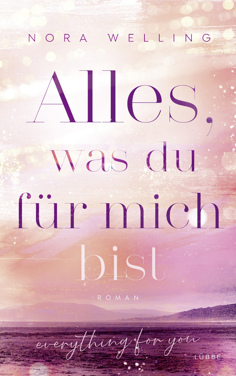 Alles, was du f&uuml;r mich bist - Nora Welling