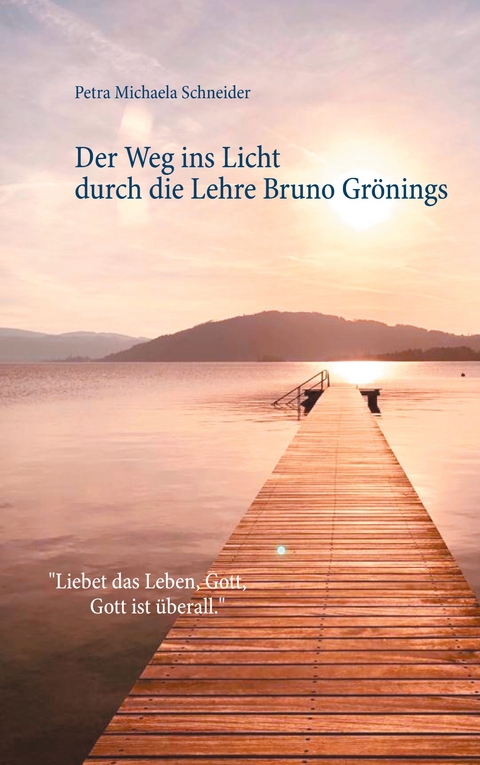 Der Weg ins Licht durch die Lehre Bruno Gr&ouml;nings - Petra Michaela Schneider