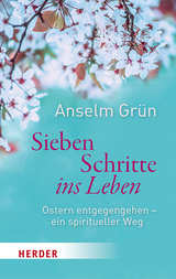 Sieben Schritte ins Leben - Anselm Gr&uuml;n
