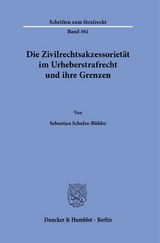 Die Zivilrechtsakzessoriet&auml;t im Urheberstrafrecht und ihre Grenzen. - Sebastian Schulze-B&uuml;hler