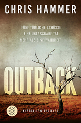 Outback - F&uuml;nf t&ouml;dliche Sch&uuml;sse. Eine unfassbare Tat. Mehr als eine Wahrheit - Chris Hammer