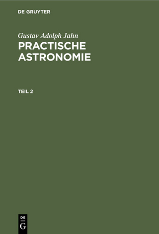 Gustav Adolph Jahn: Practische Astronomie / Gustav Adolph Jahn: Practische Astronomie. Teil 2