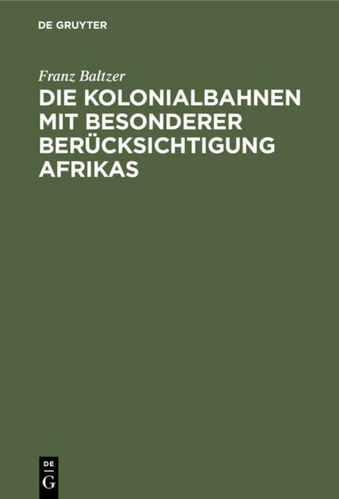 Die Kolonialbahnen mit besonderer Ber&uuml;cksichtigung Afrikas - Franz Baltzer