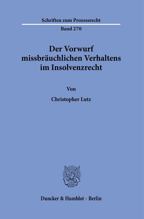 Der Vorwurf missbr&auml;uchlichen Verhaltens im Insolvenzrecht. - Christopher Lutz