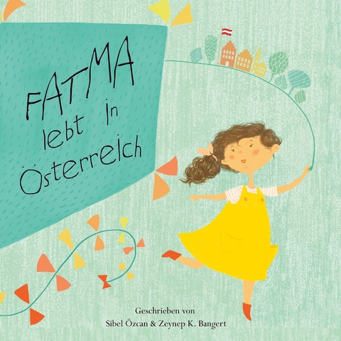 Fatma lebt in &Ouml;sterreich - Zeynep K. Bangert, Sibel &Ouml;zcan