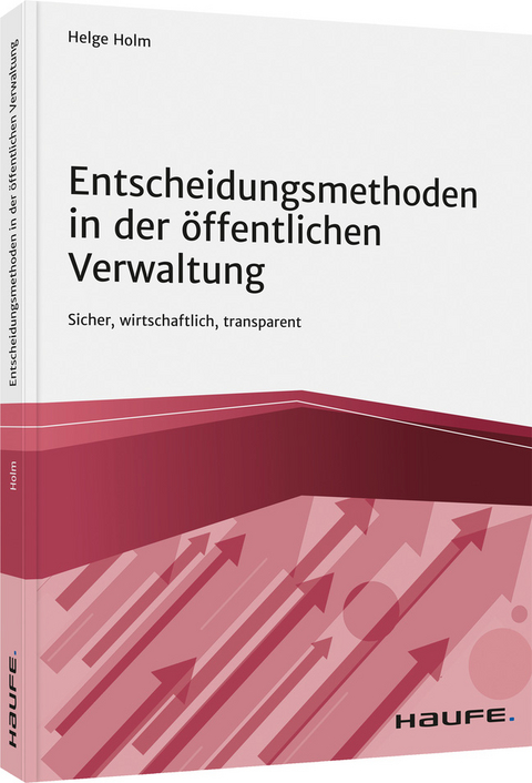 Entscheidungsmethoden in der &ouml;ffentlichen Verwaltung - Helge Holm