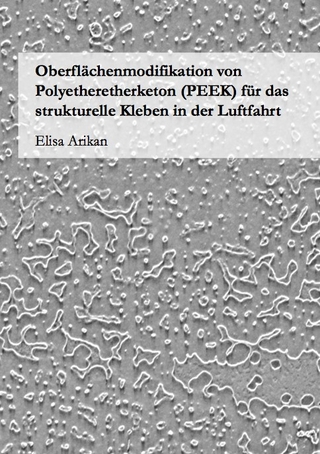 Oberflächenmodifikation von Polyetheretherketon (PEEK) für das strukturelle Kleben in der Luftfahrt