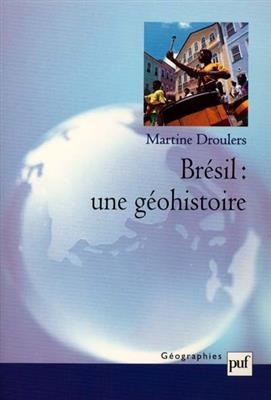 Br&eacute;sil : une g&eacute;ohistoire - Martine Droulers