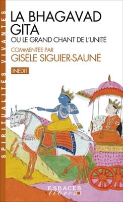 La Bhagavad-G&icirc;t&acirc; ou Le grand chant de l'unit&eacute; - Gis&egrave;le Siguier-Saun&eacute;