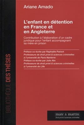 L'enfant en détention en France et en Angleterre : contribution à l'élaboration d'un cadre juridique pour l'enfant ac...