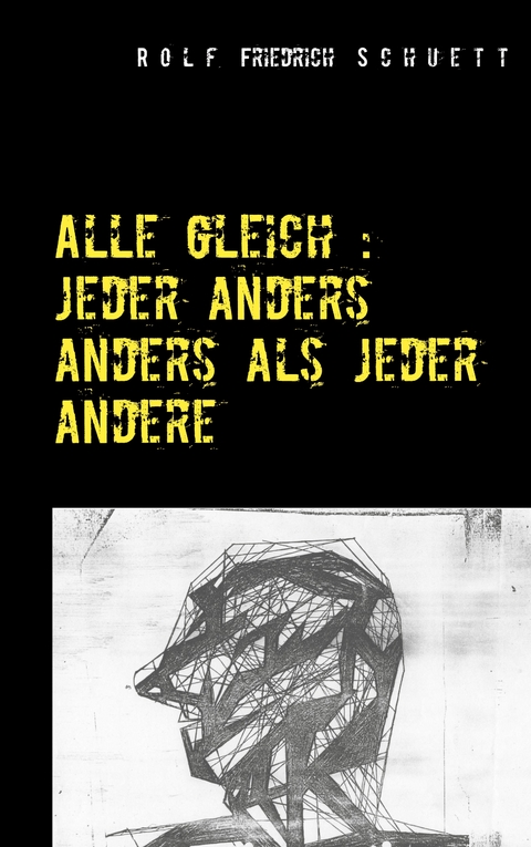 Alle gleich: jeder anders anders als jeder andere - Rolf Friedrich Schuett
