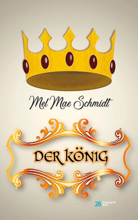 Der K&ouml;nig - Mel Mae Schmidt