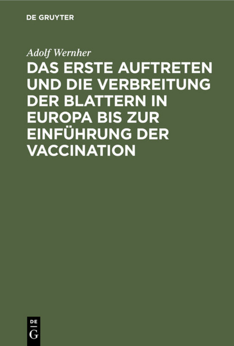 Das erste Auftreten und die Verbreitung der Blattern in Europa bis zur Einf&uuml;hrung der Vaccination - Adolf Wernher