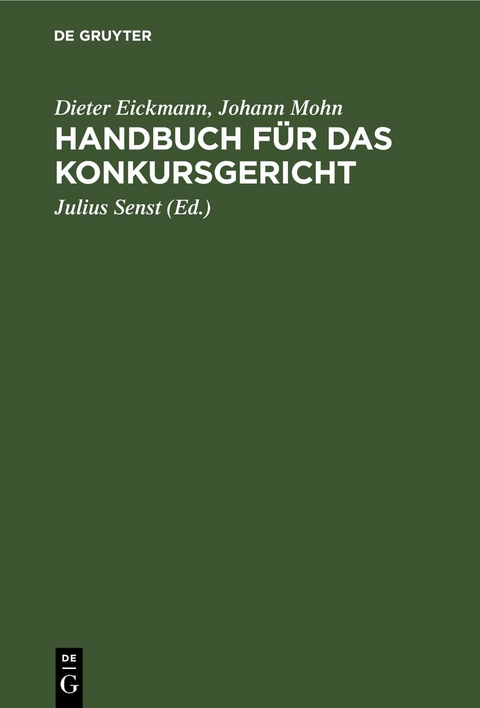 Handbuch f&uuml;r das Konkursgericht - Dieter Eickmann, Johann Mohn