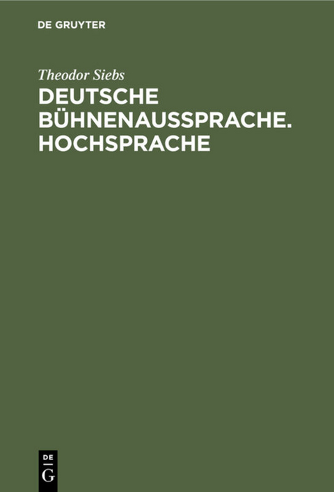 Deutsche B&uuml;hnenaussprache. Hochsprache - Theodor Siebs