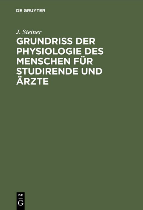 Grundriss der Physiologie des Menschen f&uuml;r Studirende und &Auml;rzte - J. Steiner
