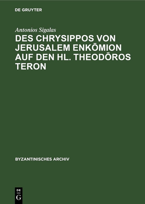 Des Chrysippos von Jerusalem Enkōmion auf den hl. Theodōros Teron - Antonios Sigalas
