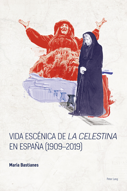 Vida esc&eacute;nica de &laquo;La Celestina&raquo; en Espa&ntilde;a (1909&ndash;2019) - Mar&iacute;a Bastianes