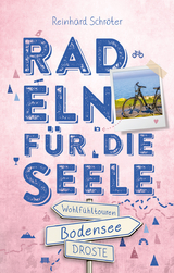 Bodensee. Radeln f&uuml;r die Seele - Reinhard Schr&ouml;ter