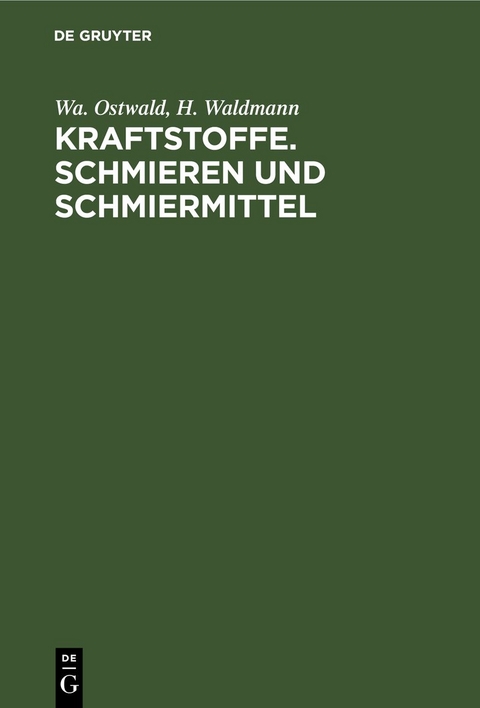 Kraftstoffe. Schmieren und Schmiermittel - Wa. Ostwald, H. Waldmann