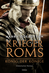 Krieger Roms - K&ouml;nig der K&ouml;nige - Harry Sidebottom