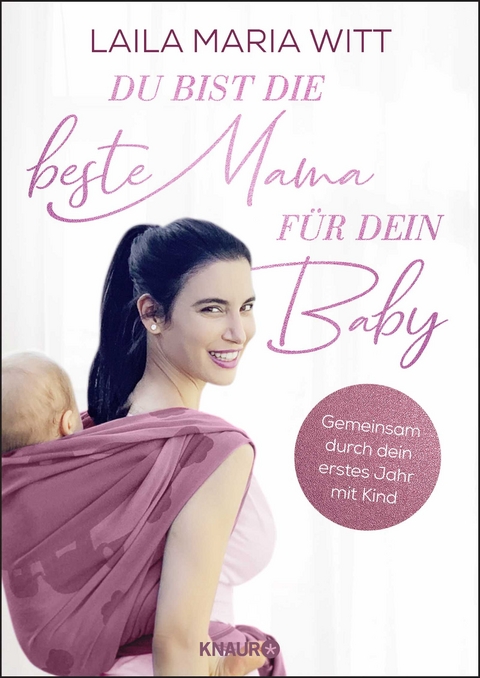 Du bist die beste Mama f&uuml;r dein Baby - Laila Maria Witt