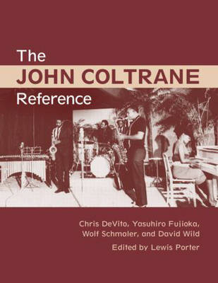 John Coltrane Reference -  Chris DeVito,  Yasuhiro Fujioka,  Lewis Porter,  Wolf Schmaler,  David Wild