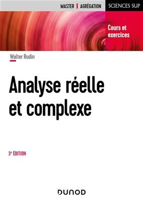 Analyse r&eacute;elle et complexe : cours et exercices : master, agr&eacute;gation - Walter Rudin