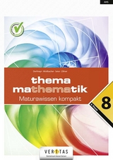 Thema Mathematik 8. Maturawissen kompakt - Anita Dorfmayr, August Mistlbacher, Katharina Sator, Michaela Zillner