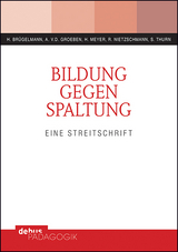 Bildung gegen Spaltung - Hans Br&uuml;gelmann, Annemarie von der Groeben, Hilbert Meyer, Renate Nietzschmann, Susanne Thurn