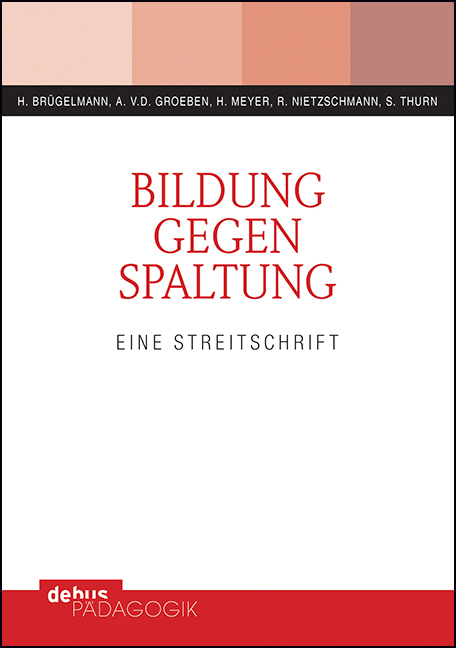 Bildung gegen Spaltung - Hans Br&uuml;gelmann, Annemarie von der Groeben, Hilbert Meyer, Renate Nietzschmann, Susanne Thurn