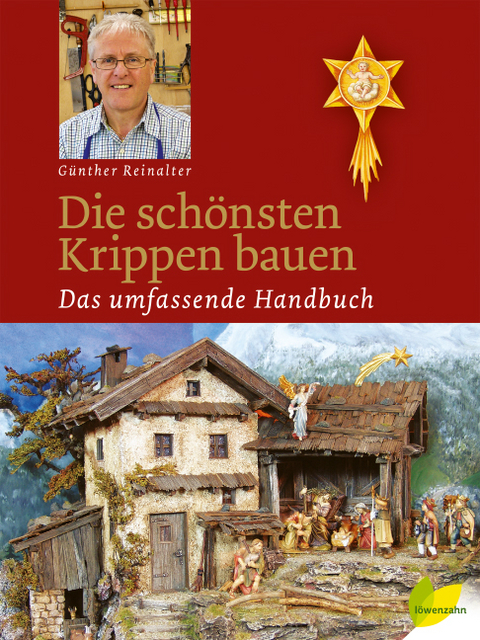 Die sch&ouml;nsten Krippen bauen - G&uuml;nther Reinalter