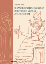 Die Welt der altorientalischen Bildsymbolik und das Alte Testament - Othmar Keel