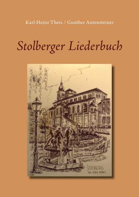Stolberger Liederbuch - Karl-Heinz Theis, Gunther Antensteiner
