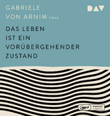 Das Leben ist ein vor&uuml;bergehender Zustand - Gabriele von Arnim