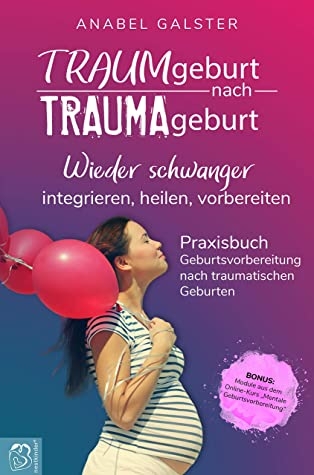 TRAUMgeburt nach TRAUMAgeburt - Anabel Galster