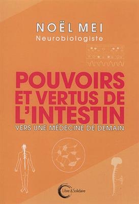 Pouvoirs et vertus de l'intestin : vers une m&eacute;decine de demain ? - No&euml;l Mei