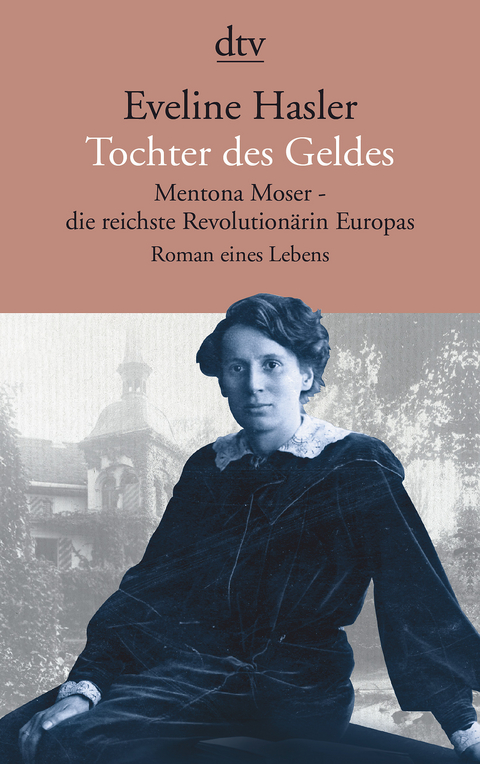 Tochter des Geldes Mentona Moser - die reichste Revolution&auml;rin Europas - Eveline Hasler