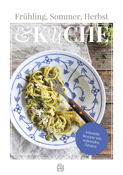 Fr&uuml;hling, Sommer, Herbst & K&uuml;che - Michaela Titz