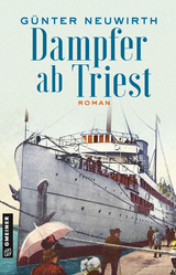 Dampfer ab Triest - G&uuml;nter Neuwirth