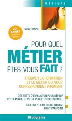 Pour quel métier êtes-vous fait ? : trouver la formation et le métier qui vous correspondent vraiment - Gérard Roudaut