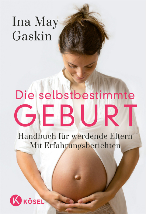 Die selbstbestimmte Geburt - Ina May Gaskin