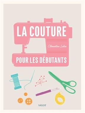 La couture pour les débutants - Clémentine Lubin