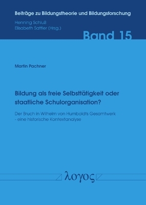 Bildung als freie Selbstt&auml;tigkeit oder staatliche Schulorganisation? - Martin Pachner