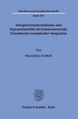 Intergouvernementalismus und Supranationalit&auml;t als kommunizierende Grundmuster europ&auml;ischer Integration. - Maximilian Eitelbu&szlig;