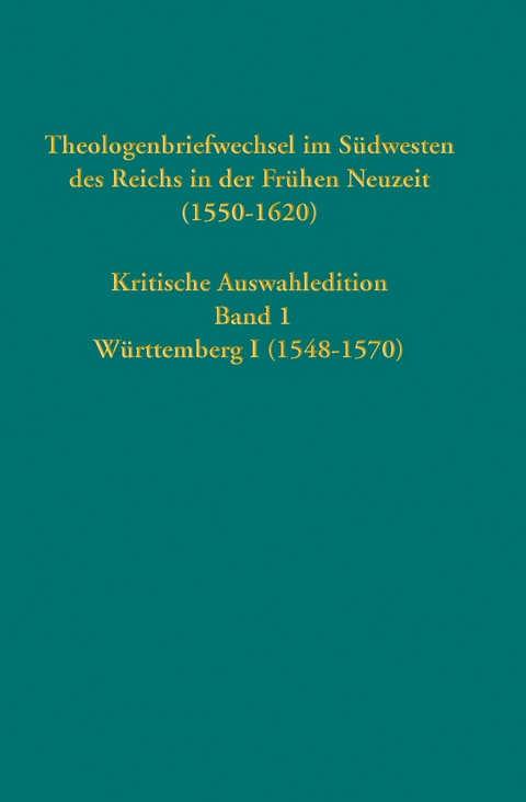 Theologenbriefwechsel im S&uuml;dwesten des Reichs in der Fr&uuml;hen Neuzeit (1550-1620) - 
