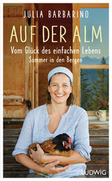 Auf der Alm &ndash; Vom Gl&uuml;ck des einfachen Lebens - Julia Barbarino